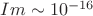 $Im\sim 10^{-16}$