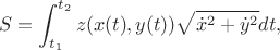$$S = \int_{t_1}^{t_2} z(x(t), y(t)) \sqrt{\dot x^2 + \dot y^2} dt,$$