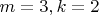 $m=3, k=2$