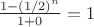 $\frac{1-(1/2)^n}{1+0}=1$