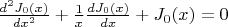 $ \frac {d^2 J_0(x)} {dx^2} + \frac 1 x \frac {d J_0(x)} {dx}+J_0(x)=0