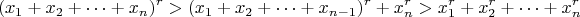 $$(x_1+x_2+\dots+x_n)^r>(x_1+x_2+\dots+x_{n-1})^r + x_n^r > x_1^r+x_2^r+\dots+x_n^r$$