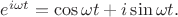 $e^{i\omega t }=\cos{\omega t}+i\sin{\omega t}.$