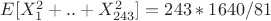 $E[X_{1}^{2}+..+X_{243}^{2}] = 243 * 1640/81$