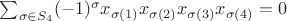 $\sum_{\sigma\in S_4}(-1)^{\sigma}x_{\sigma(1)}x_{\sigma(2)}x_{\sigma(3)}x_{\sigma(4)}=0$