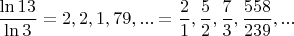 $\dfrac{\ln 13}{\ln 3}=2,2,1,79,...=\dfrac{2}{1},\dfrac{5}{2},\dfrac{7}{3},\dfrac{558}{239},...$