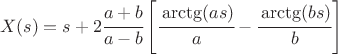 $$ X(s) = s + 2\cfrac {a + b} {a - b}\left[\cfrac{\arctg (a s)}a - \cfrac{\arctg (b s)}b\right]$$
