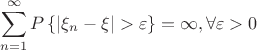 $$\sum\limits_{n=1}^{\infty}P\left\lbrace{|\xi_n-\xi|>\varepsilon\right\rbrace}=\infty, \forall \varepsilon>0$$