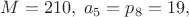 $M=210,\;a_5=p_8=19,$