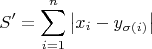 \[ S' = \sum\limits_{i = 1}^n {\left| {x_i  - y_{\sigma (i)} } \right|} \]
