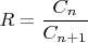 $R=\dfrac{C_n}{C_{n+1}}$