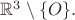 $\mathbb{R}^3\setminus\{O\}.$