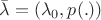 $\bar\lambda = (\lambda_0, p(.))$ $\bar\lambda = (\lambda_0, p(.))$