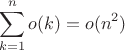 $$
\sum\limits_{k=1}^n o(k) = o(n^2)
$$