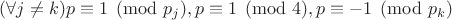 $(\forall j\neq k)p\equiv 1\pmod{p_j}, p\equiv 1\pmod{4}, p\equiv -1\pmod{p_k}$