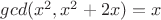 $gcd(x^2,x^2+2x)=x$
