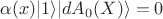 $\alpha(x)\vert 1 \rangle\vert dA_{0}(X)\rangle = 0$