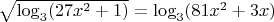 $\sqrt{\log_3(27x^2+1)}=\log_{3}(81x^2+3x)$