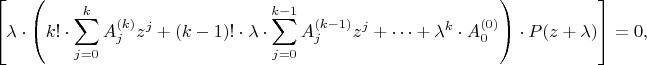 $$
\left[\lambda \cdot \left(
 k! \cdot \sum_{j=0}^k A_j^{(k)} z^j +
(k-1)! \cdot \lambda \cdot \sum_{j=0}^{k-1} A_j^{(k-1)} z^j + \dots +
\lambda^{k} \cdot A_0^{(0)}\right) \cdot P(z+\lambda)\right] = 0,
$$