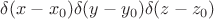 $\delta(x-x_0)\delta(y-y_0)\delta(z-z_0)$