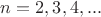 $n=2,3,4,...$