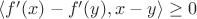 $\langle f'(x) - f'(y), x - y\rangle \geq 0$