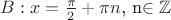 $B: x=\frac{\pi}{2}+\pi n$, n$\in\mathbb{Z}$