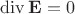 $\operatorname{div} \mathbf{E} = 0$