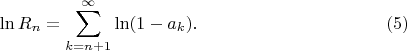 $$\ln R_n=\sum_{k=n+1}^{\infty}\ln(1-a_k).\eqno(5)$$