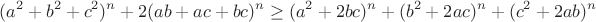 $$(a^2+b^2+c^2)^n+2(ab+ac+bc)^n\geq(a^2+2bc)^n+(b^2+2ac)^n+(c^2+2ab)^n$$