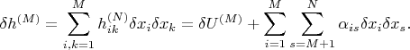 $$
\delta h^{(M)}=\sum_{i,k=1}^M h_{ik}^{(N)}\delta x_i \delta x_k =
\delta U^{(M)} + \sum_{i=1}^M \sum_{s=M+1}^{N} \alpha_{is} \delta
x_i \delta x_s.
$$