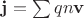 $\mathbf{j}=\sum qn\mathbf{v}$