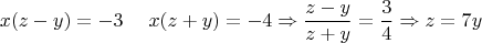 $$
x(z - y) =  - 3\;\quad x(z + y) =  - 4 \Rightarrow \frac{{z - y}}
{{z + y}} = \frac{3}{4} \Rightarrow z = 7y$$