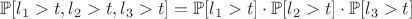$\mathbb{P}[l_1 > t, l_2 > t, l_3 > t] = \mathbb{P}[l_1 > t] \cdot \mathbb{P}[l_2 > t] \cdot \mathbb{P}[l_3 > t]$