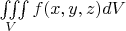 $\iiint\limits_{V} f(x,y,z) dV$