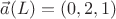 $\vec{a}(L) = (0,2,1)$