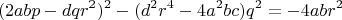 $$(2 a b p - d q r^2)^2 - (d^2 r^4 - 4 a^2 b c) q^2 = - 4 a b r^2$$