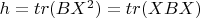$h=tr(BX^2)=tr(XBX)$