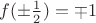 $f(\pm\frac{1}{2})=\mp 1$