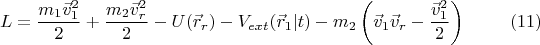 $$L = \frac{m_1 \vec{v}_1^2}{2}+\frac{m_2 \vec{v}_r^2}{2} - U(\vec{r}_r)-V_{ext}(\vec{r}_1|t)-m_2\left ( \vec{v}_1\vec{v}_r - \frac{\vec{v}_1^2}{2}\right ) \eqno (11)$$