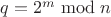 $q=2^m\bmod n$