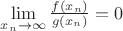 $\lim\limits_{x_n \to \infty} \frac{f(x_n)}{g(x_n)} = 0$