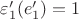 $\varepsilon'_1(e'_1)=1$