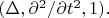 $(\Delta,\partial^2/\partial t^2,1).$