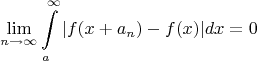$$\lim\limits_{n\to\infty}\int\limits_{a}^{\infty}|f(x+a_n)-f(x)|dx=0$$