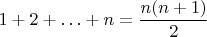 $$1+2+\ldots+n=\frac{n(n+1)}2$$