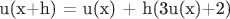 u(x+h) = u(x) + h(3u(x)+2)