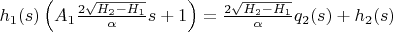 $h_{1}(s) \left (A_{1}\frac{2\sqrt{H_{2}-H_{1}}}{\alpha} s + 1\right)=\frac{2\sqrt{H_{2}-H_{1}}}{\alpha} q_{2}(s)+h_{2}(s)$