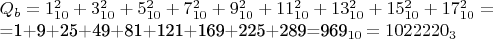 ${Q_b=1_{10}^2+3_{10}^2+5_{10}^2+7_{10}^2+9_{10}^2+11_{10}^2+13_{10}^2+15_{10}^2+17_{10}^2}=

=1+9+25+49+81+121+169+225+289=969_{10}=1022220_3}$