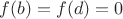 $f(b)=f(d)=0$